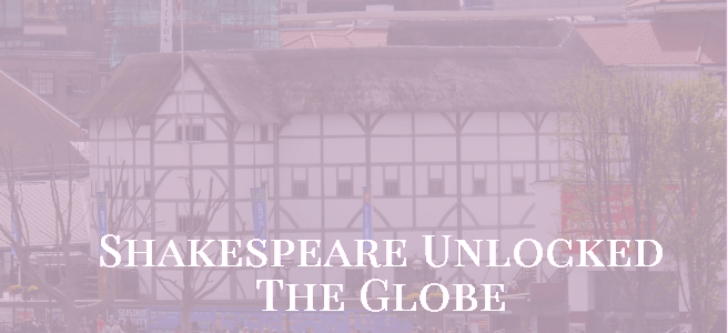 Shakespeare Unlocked - The Globe